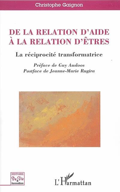 De la relation d'aide à la relation d'êtres : la réciprocité transformatrice