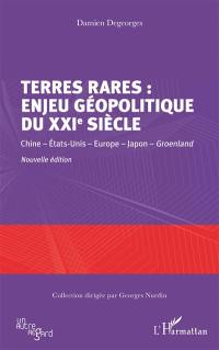 Terres rares : enjeu géopolitique du XXIe siècle : Chine, Etats-Unis, Europe, Japon, Groenland