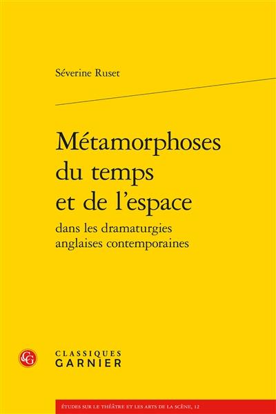 Métamorphoses du temps et de l'espace dans les dramaturgies anglaises contemporaines