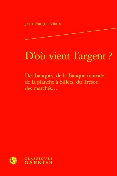 D'où vient l'argent ? : des banques, de la Banque centrale, de la planche à billets, du Trésor, des marchés...