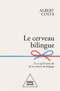 Le cerveau bilingue : et ce qu'il nous dit de la science du langage