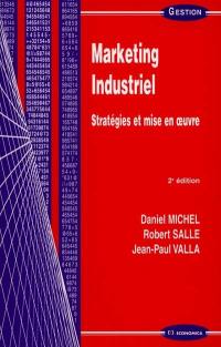 Marketing industriel : stratégies et mise en oeuvre