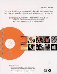 Cultural exchange between India and Southeast Asia : production and distribution of hard stone ornaments (VI C. BC-VI C. AC). Echanges culturels entre l'Inde et l'Asie du Sud-Est : production et distribution des parures en roches dures du VIe siècle avant notre ère au VIe siècle de notre ère