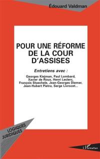 Pour une réforme de la cour d'assises : entretiens avec François Staechele, Jean-Georges Diemer, Xavier de Roux, Georges Kiejman, Henri Leclerc, Paul Lombard, Jean-Hubert Pietra, Serge Livrozet...