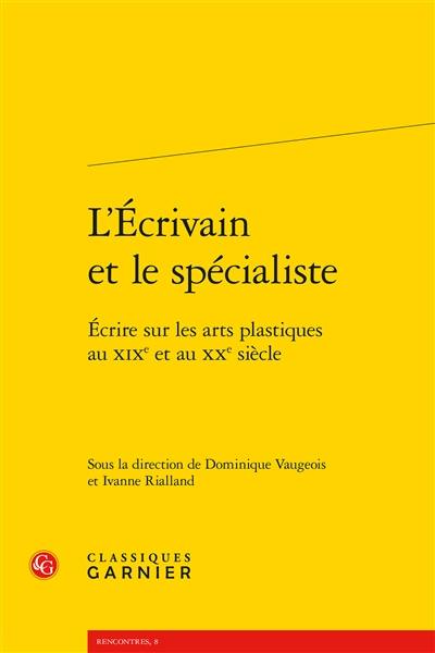 L'écrivain et le spécialiste : écrire sur les arts plastiques au XIXe et au XXe siècle