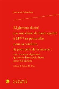 Règlement donné par une dame de haute qualité à M*** sa petite-fille pour sa conduite, & pour celle de la maison : avec un autre règlement que cette dame avoit dressé pour elle-mesme