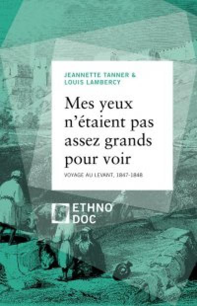 Mes yeux n'étaient pas assez grands pour voir : voyage au Levant, 1847-1848