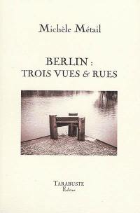 Berlin : trois vues & rues