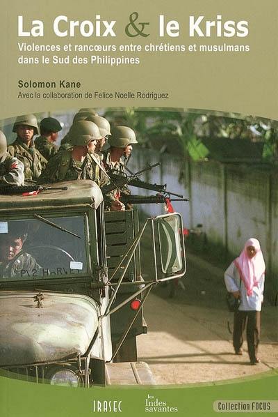 La croix et le kriss : violences et rancoeurs entre chrétiens et musulmans dans le sud des Philippines