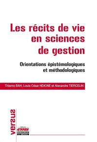 Les récits de vie en sciences de gestion : orientations épistémologiques et méthodologiques