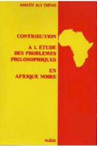 Contribution à l'étude des problèmes philosophiques en Afrique noire