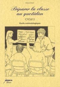 Préparer la classe au quotidien au cycle 2 : outils méthodologiques