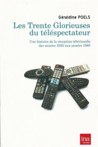 Les Trente Glorieuses du téléspectateur : une histoire de la réception télévisuelle des années 1950 aux années 1980