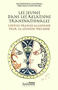 Les jeunes dans les relations transnationales : l'Office franco-allemand pour la jeunesse, 1963-2008