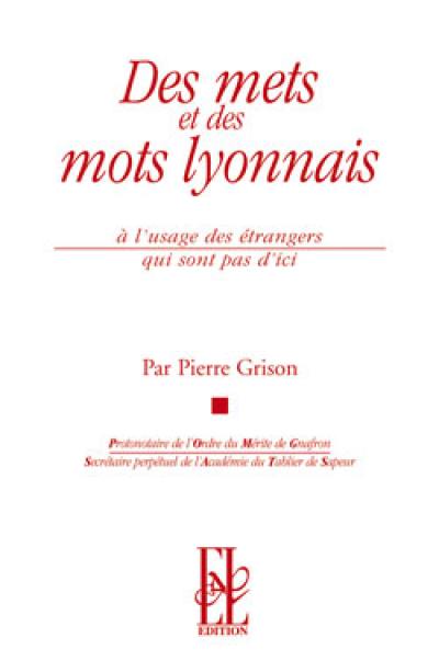 Des mets et des mots lyonnais à l'usage des étrangers qui ne sont pas d'ici