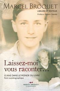 Laissez-moi vous raconter... : 53 ans dans le monde du livre : récit autobiographique