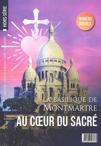 Homme nouveau (L'), hors série, n° 42-43. La basilique de Montmartre : au coeur du sacré