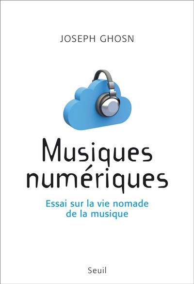 Musiques numériques : essai sur la vie nomade de la musique