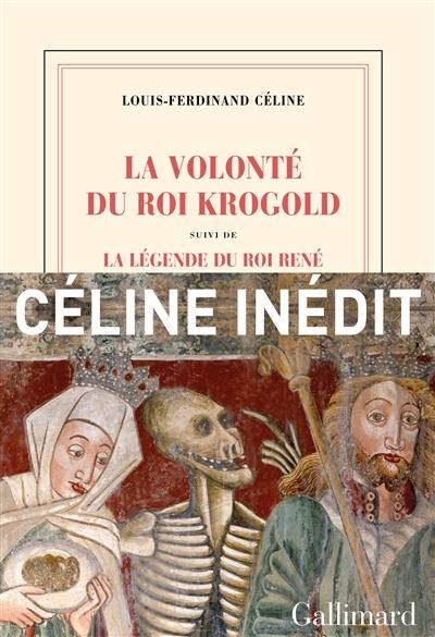 La volonté du roi Krogold. La légende du roi René : pages retrouvées