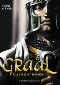 Graal. Vol. 1. Le chevalier sans nom