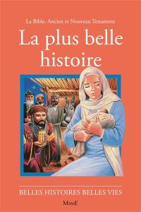 La plus belle histoire : la Bible : ancien et nouveau Testament