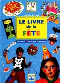 Le livre de la fête : activité, bricolage, création