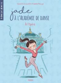 Jade à l'académie de danse. Vol. 5. A l'Opéra