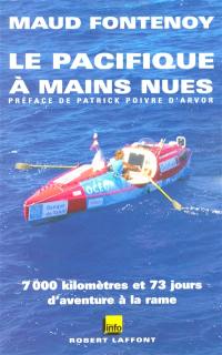 Le Pacifique à mains nues : 7000 kilomètres et 73 jours d'aventure à la rame