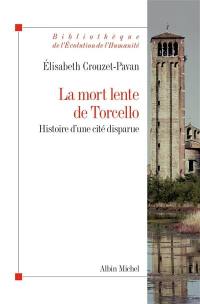 La mort lente de Torcello : histoire d'une cité disparue