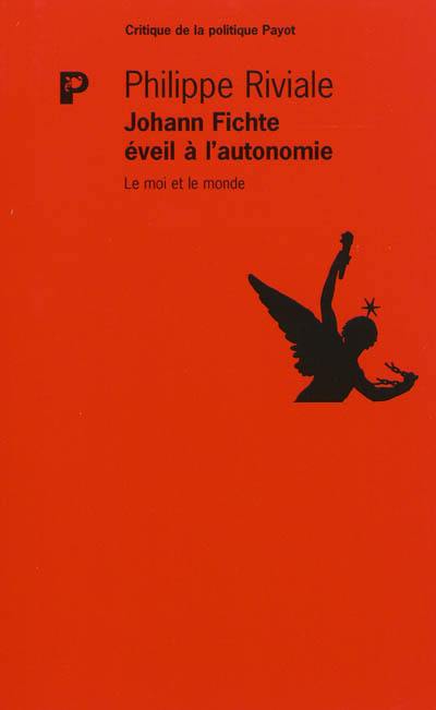 Johann Fichte, éveil à l'autonomie : le moi et le monde