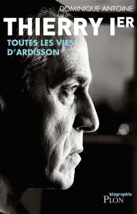 Thierry Ier : toutes les vies d'Ardisson