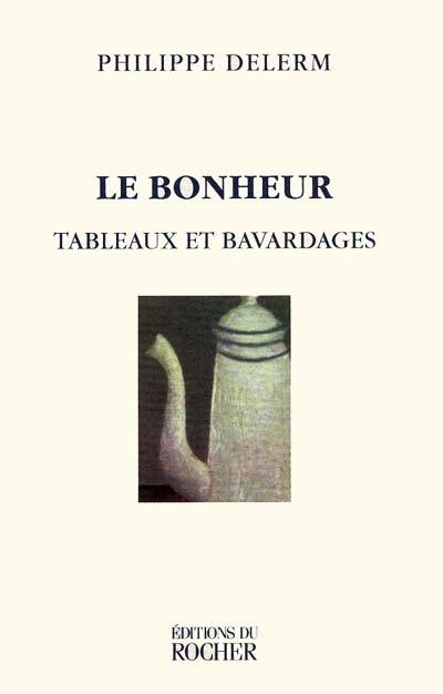 Le bonheur, tableaux et bavardages