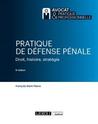 Pratique de défense pénale : droit, histoire, stratégie