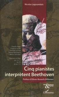 Cinq pianistes interprètent Beethoven : Claudio Arrau, Friedrich Gulda, Michaël Levinas, Tatiana Nikolayeva, Arthur Schnabel face aux sonates op. 2, n° 1, op. 53 et op. 111