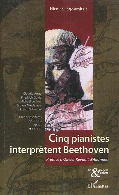 Cinq pianistes interprètent Beethoven : Claudio Arrau, Friedrich Gulda, Michaël Levinas, Tatiana Nikolayeva, Arthur Schnabel face aux sonates op. 2, n° 1, op. 53 et op. 111