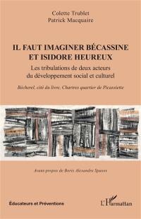 Il faut imaginer Bécassine et Isidore heureux : les tribulations de deux acteurs du développement social et culturel : Bécherel, cité du livre, Chartres quartier de Picassiette