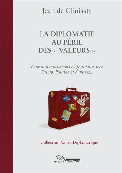 La diplomatie au péril des valeurs : pourquoi nous avons eu tout faux avec Trump, Poutine et d'autres...