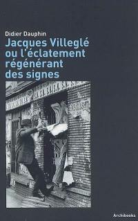 Jacques Villeglé ou L'éclatement régénérant des signes