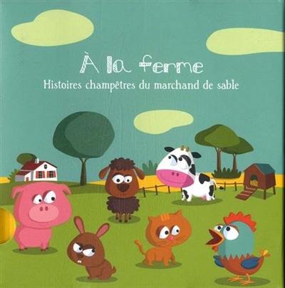 A la ferme : histoires champêtres du marchand de sable