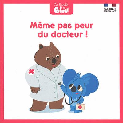 La bande à Blou !. Même pas peur du docteur !