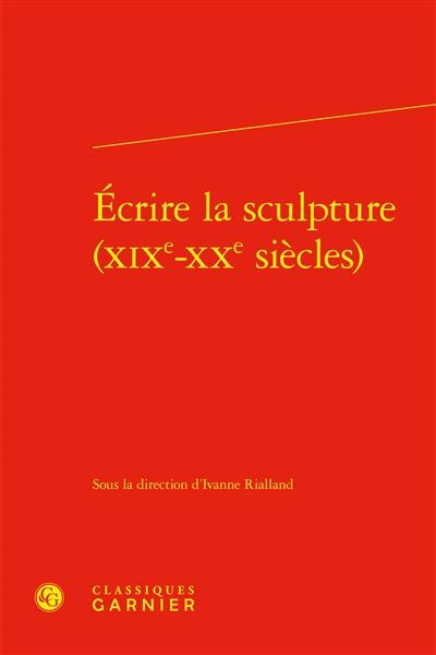 Ecrire la sculpture (XIXe-XXe siècles)