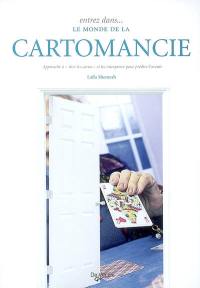 Entrez dans... le monde de la cartomancie : apprendre à tirer les cartes et les interpréter pour prédire l'avenir