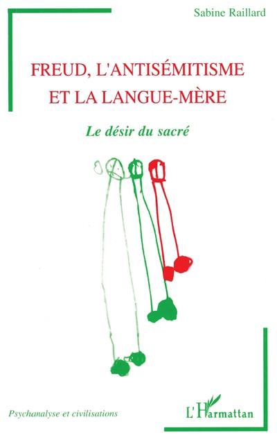 Freud, l'antisémitisme et la langue-mère : le désir du sacré