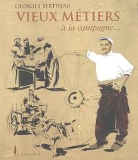 Vieux métiers et pratiques oubliées : à la campagne