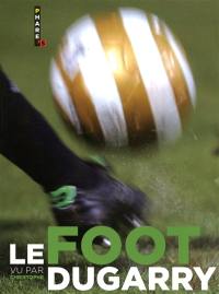 Le foot vu par Christophe Dugarry