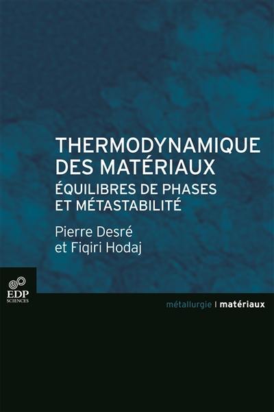 Thermodynamique des matériaux : équilibres de phases et métastabilité