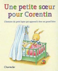 Une petite soeur pour Corentin : l'histoire du petit lapin qui apprend à être un grand frère