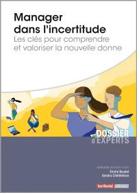 Manager dans l'incertitude : les clés pour comprendre et valoriser la nouvelle donne