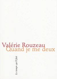 Quand je me deux : quelques poèmes tout relativement longs (id est + qu'un sonnet) dont un en anglais, deux suites et une traduction d'après Emily Dickinson