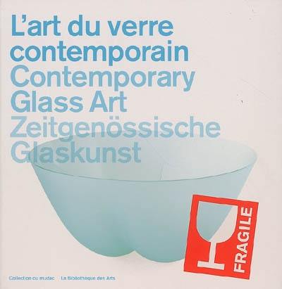 L'art du verre contemporain : collection du Mudac, Lausanne. Contemporary glass art. Zeitgenössische Glaskunst